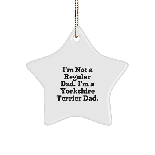 Yorkshire Terrier Dad Funny Star Ornament for Christmas Unique Gifts from Men to Family - I'm Not A Regular Dad - Image 1