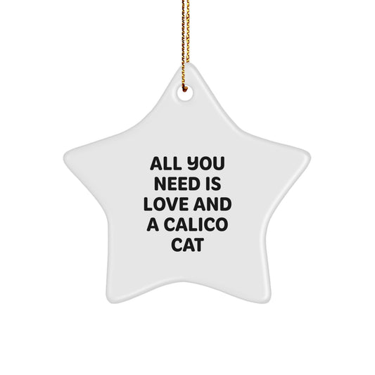 Calico Cat Gifts from Friends - All You Need Is Love And A Calico Cat Star Ornament, Christmas Unique Gifts for Cat Lovers - Image 1