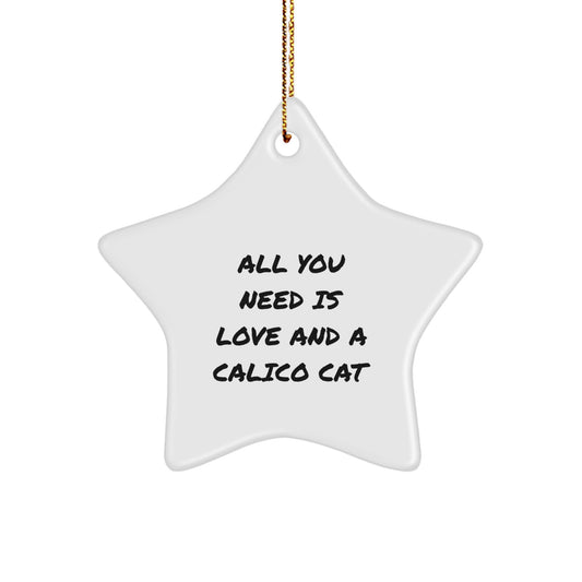 Calico Cat Gifts for Friends - 'All You Need Is Love And A Calico Cat' Star Ornament, White, 3.25" Tall, Perfect for Christmas - Image 1