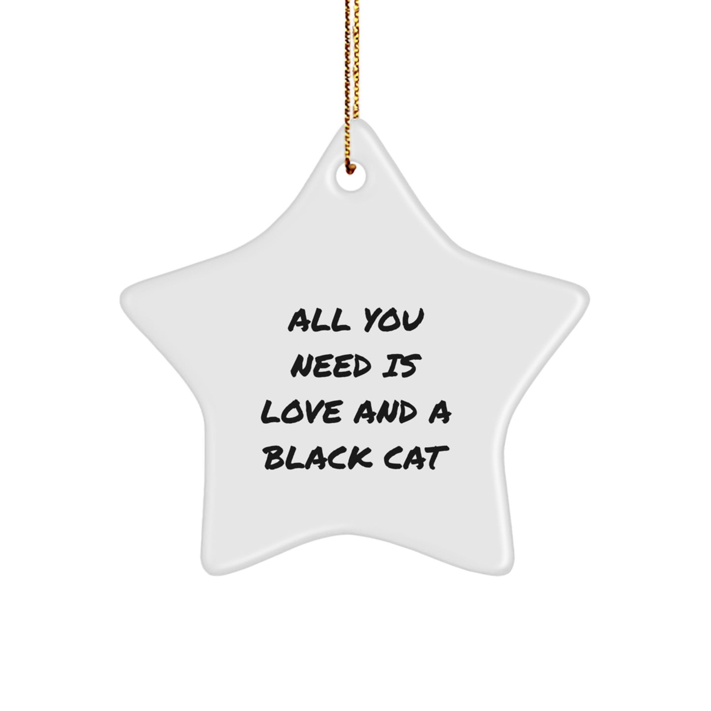 Funny Black Cat Gifts for Christmas: All You Need Is Love And A Black Cat Star Ornament, Gifts from Friends to Family - Image 1