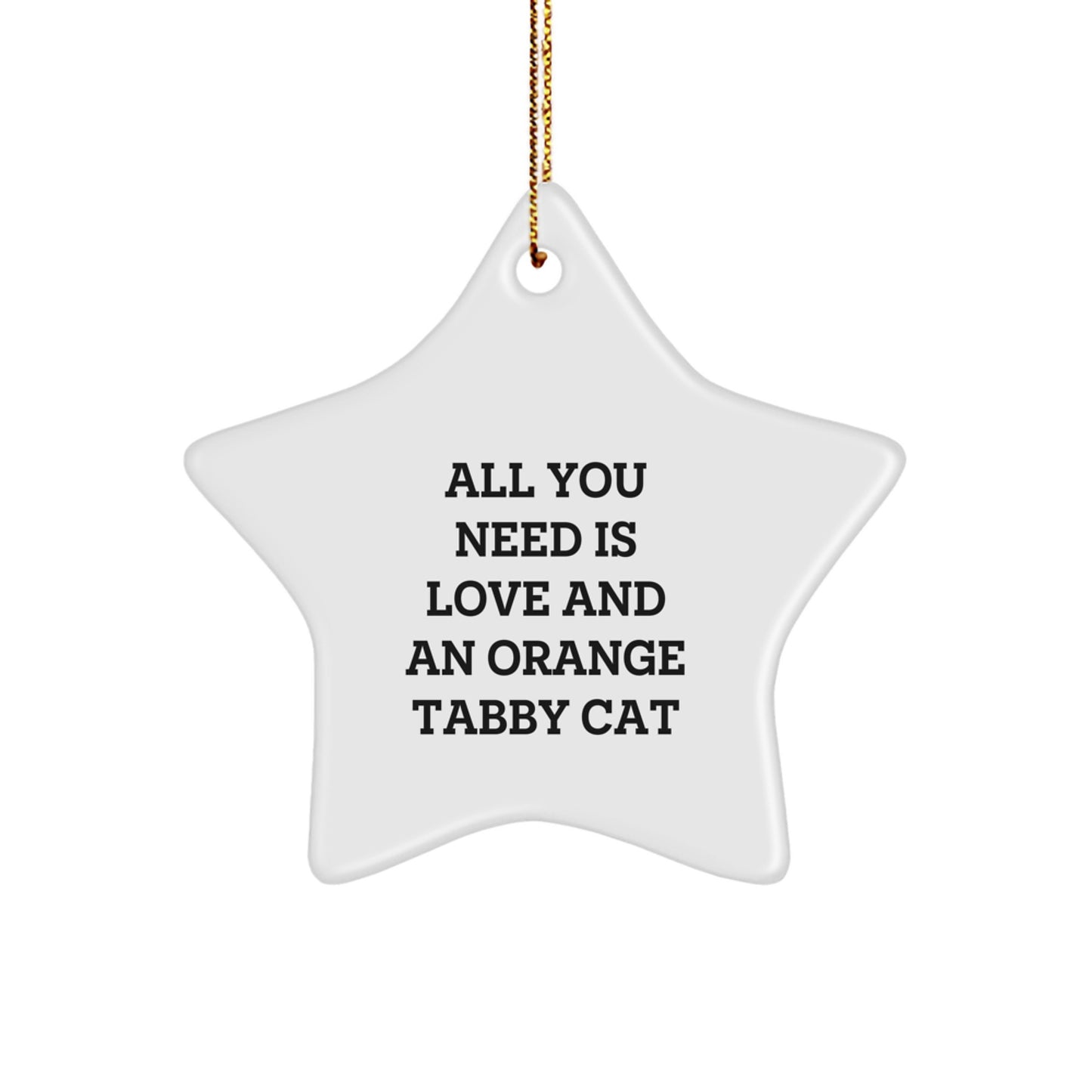 Orange Tabby Cat Lovers Gifts, 'All You Need Is Love And An Orange Tabby Cat' Star Ornament, Christmas Unique Gifts from Friends, Family - Image 1