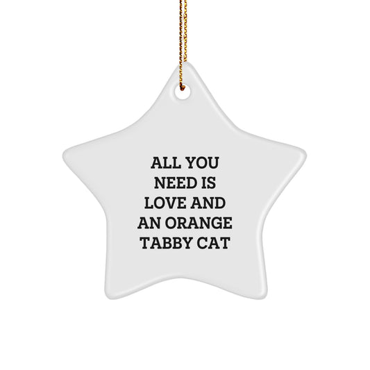 Orange Tabby Cat Lovers Gifts, 'All You Need Is Love And An Orange Tabby Cat' Star Ornament, Christmas Unique Gifts from Friends, Family - Image 1
