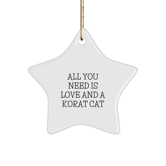 Korat Cat Gifts from Family - Star Ornament with Quote All You Need Is Love And A Korat Cat, Christmas Unique Gifts for Korat Cat Lovers - Image 1