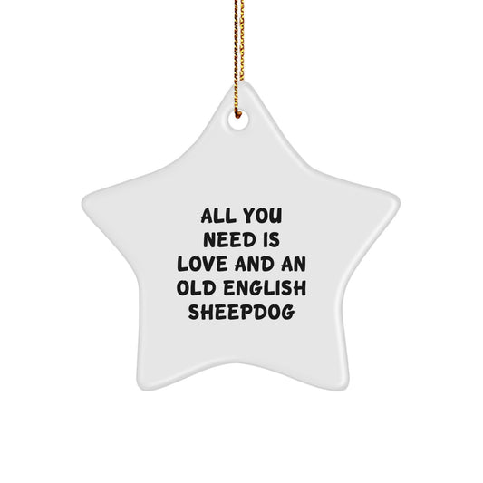 Old English SheepDog Lovers' Funny Christmas Unique Gift, 'All You Need Is Love', Star Ornament from Friends, Perfect for Family Members or Coworkers - Image 1