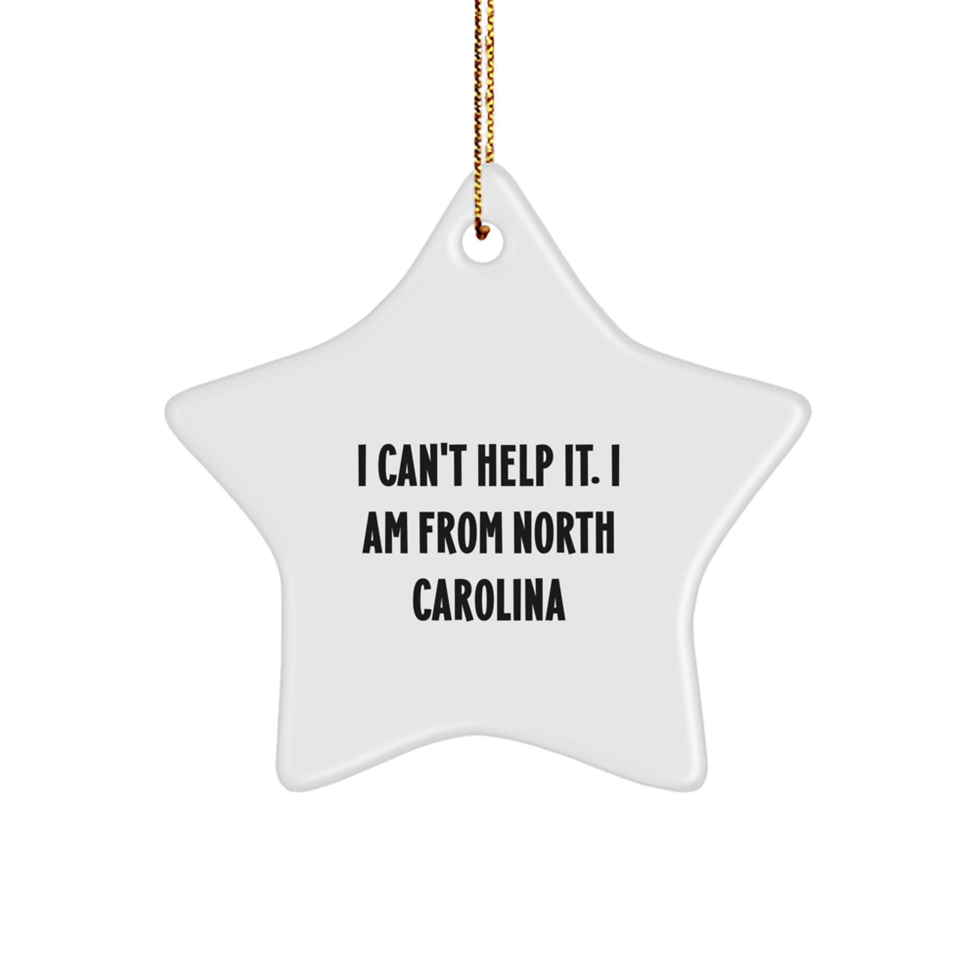 North Carolina Star Ornament, I Can't Help It. I Am From North Carolina, Funny Quote, Gifts for North Carolina Lovers, Men, Women, Friends, Family, Unique Christmas Unique Gifts from North Carolina - Image 1