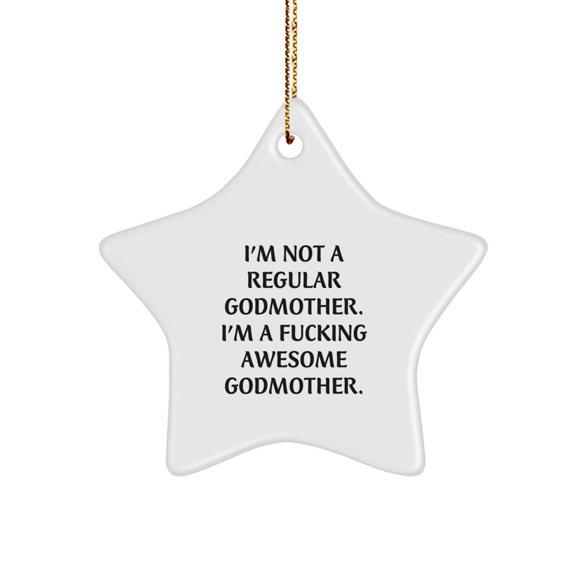 Funny Godmother Gifts from Men, Women, or Friends for Christmas Unique Gifts - I'm Not A Regular Godmother. I'm A F--king Awesome Godmother. Star Ornament - Image 1