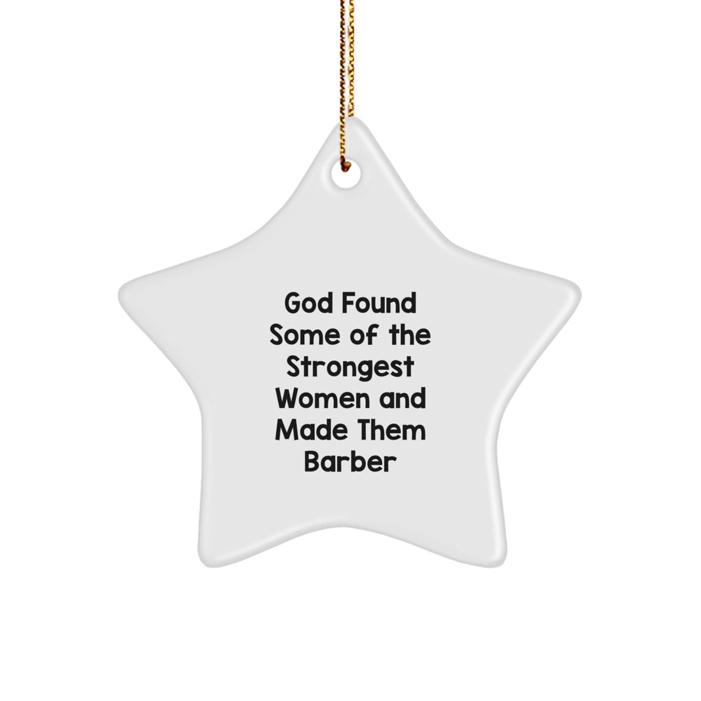 Funny Barber Gifts, God Found Some Of The Strongest Women And Made Them 'Barber', Star Ornament for Men Women Friends Family Christmas - Image 1