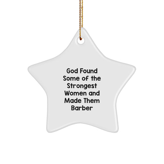 Funny Barber Gifts, God Found Some Of The Strongest Women And Made Them 'Barber', Star Ornament for Men Women Friends Family Christmas - Image 1