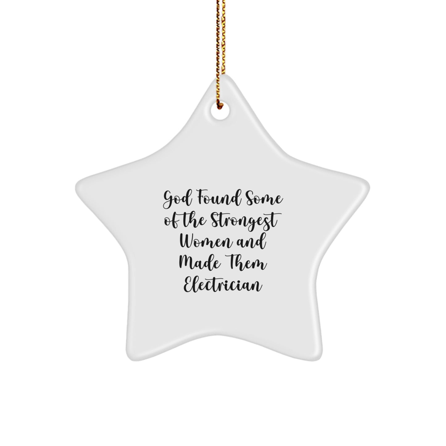 Funny Electrician Gifts from Friends - Electrician Star Ornament, God Found Some Of The Strongest Women And Made Them Electrician, Christmas Unique Gifts for Electricians - Image 1