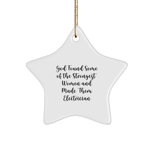 Funny Electrician Gifts from Friends - Electrician Star Ornament, God Found Some Of The Strongest Women And Made Them Electrician, Christmas Unique Gifts for Electricians - Image 1