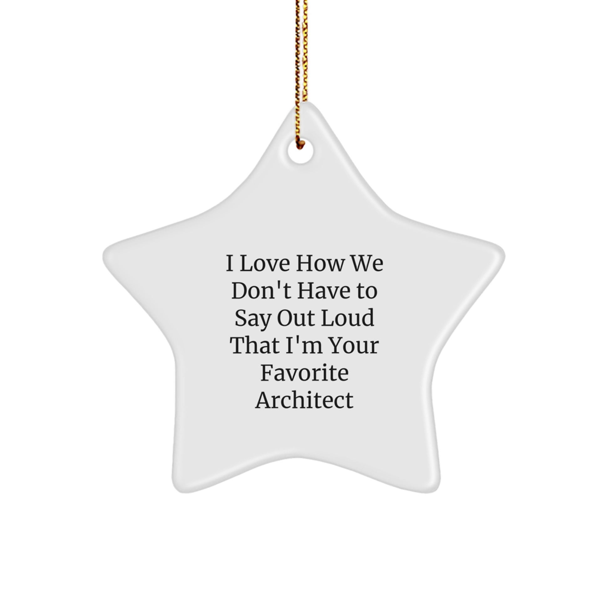 Funny Architect Gifts from Friends - I Love How We Don't Have To Say Out Loud That I'm Your Favorite Architect Star Ornament for Men Women Family Coworkers - Image 1