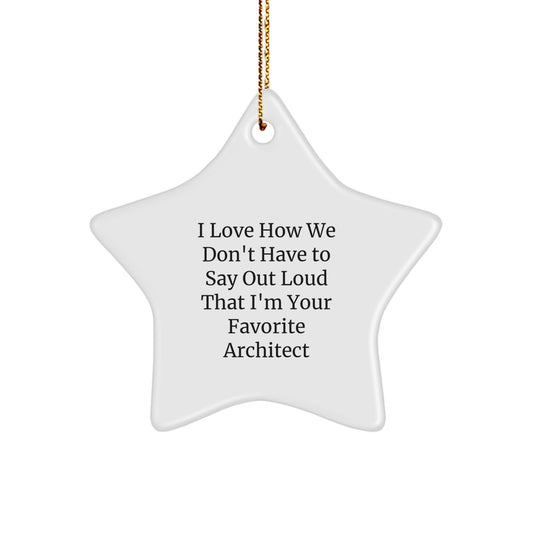 Funny Architect Gifts from Friends - I Love How We Don't Have To Say Out Loud That I'm Your Favorite Architect Star Ornament for Men Women Family Coworkers - Image 1