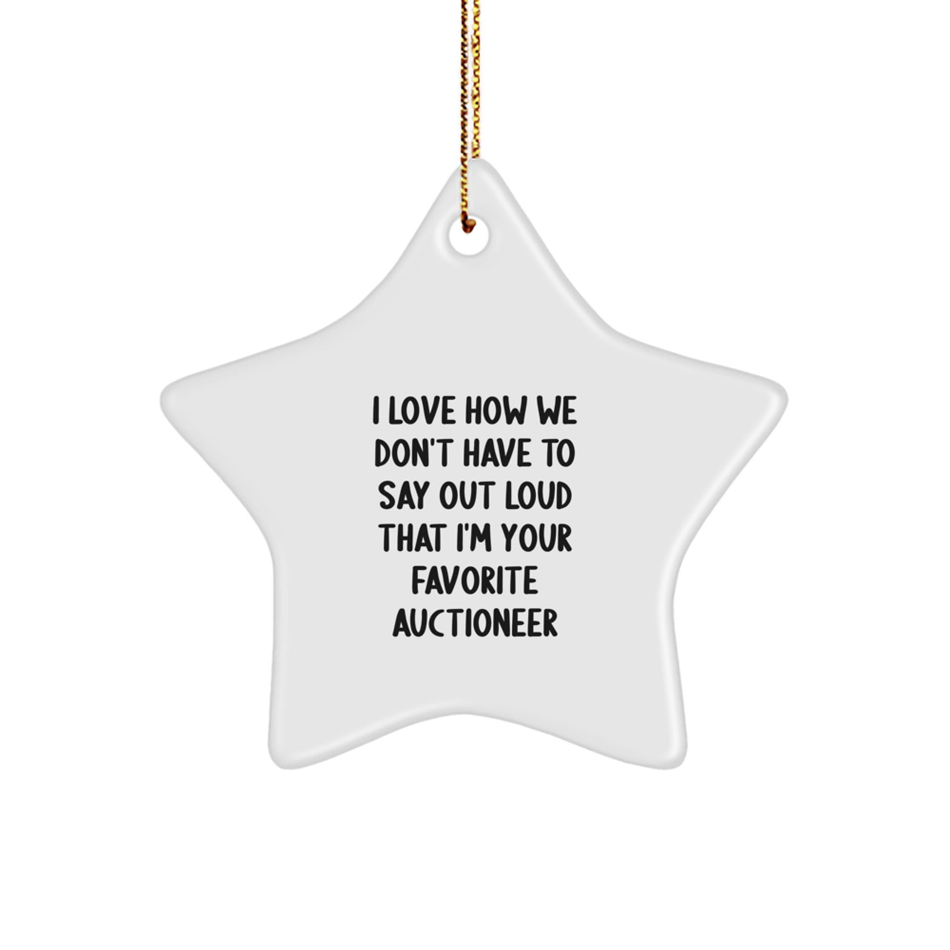 Auctioneer Gifts from Friends and Family, I Love How We Don't Have to Say Out Loud That I'm Your Favorite Auctioneer, Star Ornament for Christmas - Image 1