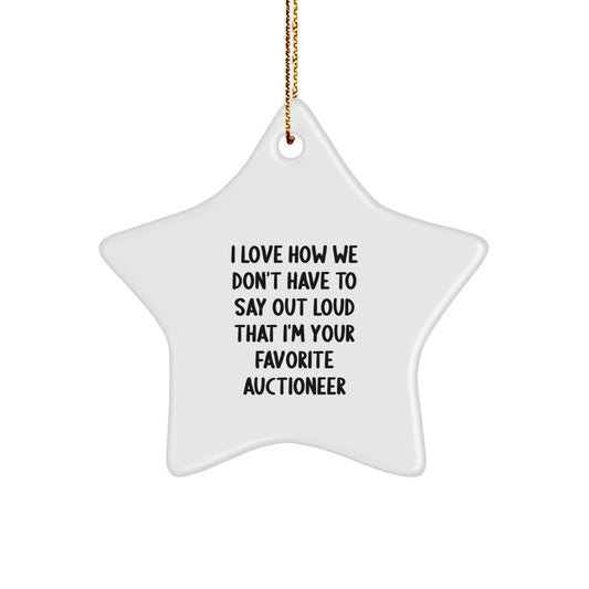 Auctioneer Gifts from Friends and Family, I Love How We Don't Have to Say Out Loud That I'm Your Favorite Auctioneer, Star Ornament for Christmas - Image 1