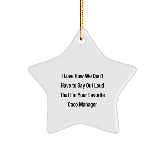 Funny Case Manager Gifts from Friends for Christmas - I Love How We Don't Have To Say Out Loud That I'm Your Favorite Case Manager Star Ornament - Image 1
