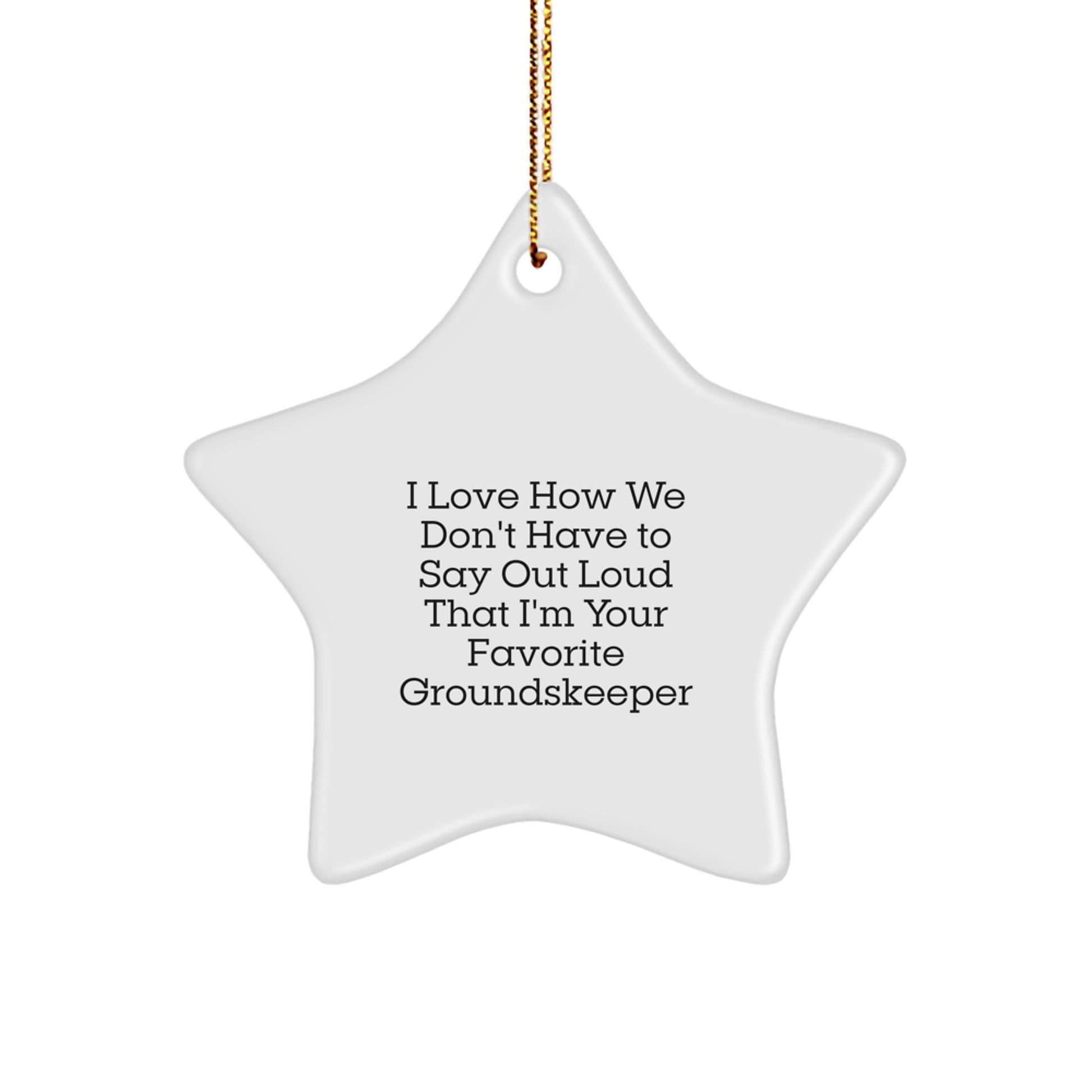 Funny groundskeeper Gifts for Men, Unique Star Ornaments with I Love How We Don't Have To Say Out Loud That I'm Your Favorite groundskeeper Quote, Christmas Decoration - Image 1