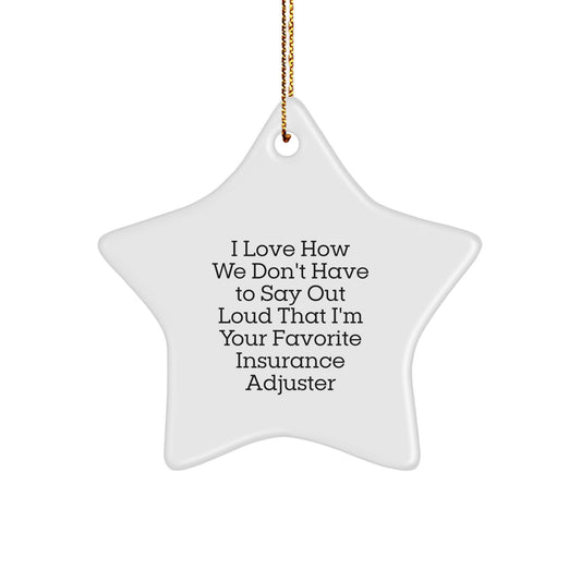 Funny Insurance Adjuster Gifts for Men - I Love How We Don't Have To Say Out Loud That I'm Your Favorite Insurance Adjuster Christmas Star Ornament for Insurance Adjuster Friends - Image 1