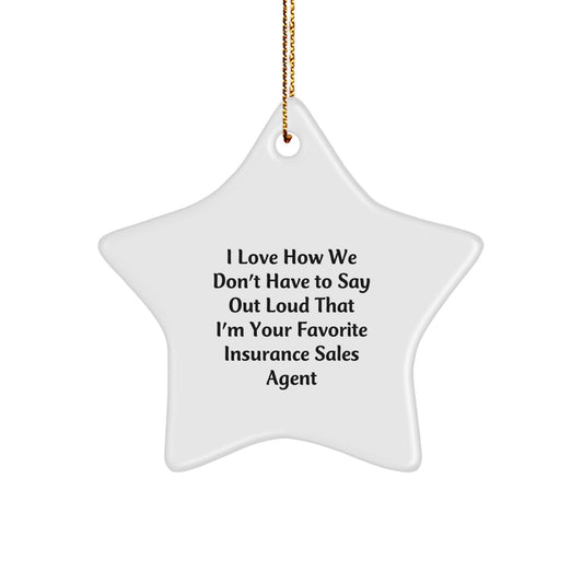 Funny Insurance Sales Agent Gifts from Friends for Men - Christmas Unique Star Ornament, 'I Love How We Don't Have To Say Out Loud That I'm Your Favorite Insurance Sales Agent' Star - Image 1