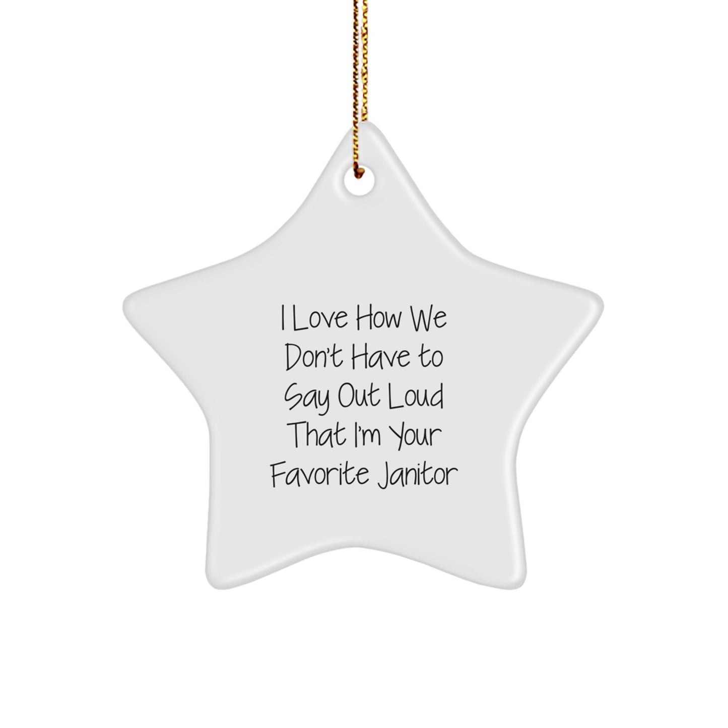 Funny Janitor Gifts from Men Christmas Unique Star Ornament I Love How We Don't Have To Say Out Loud That I'm Your Favorite Janitor - Image 1