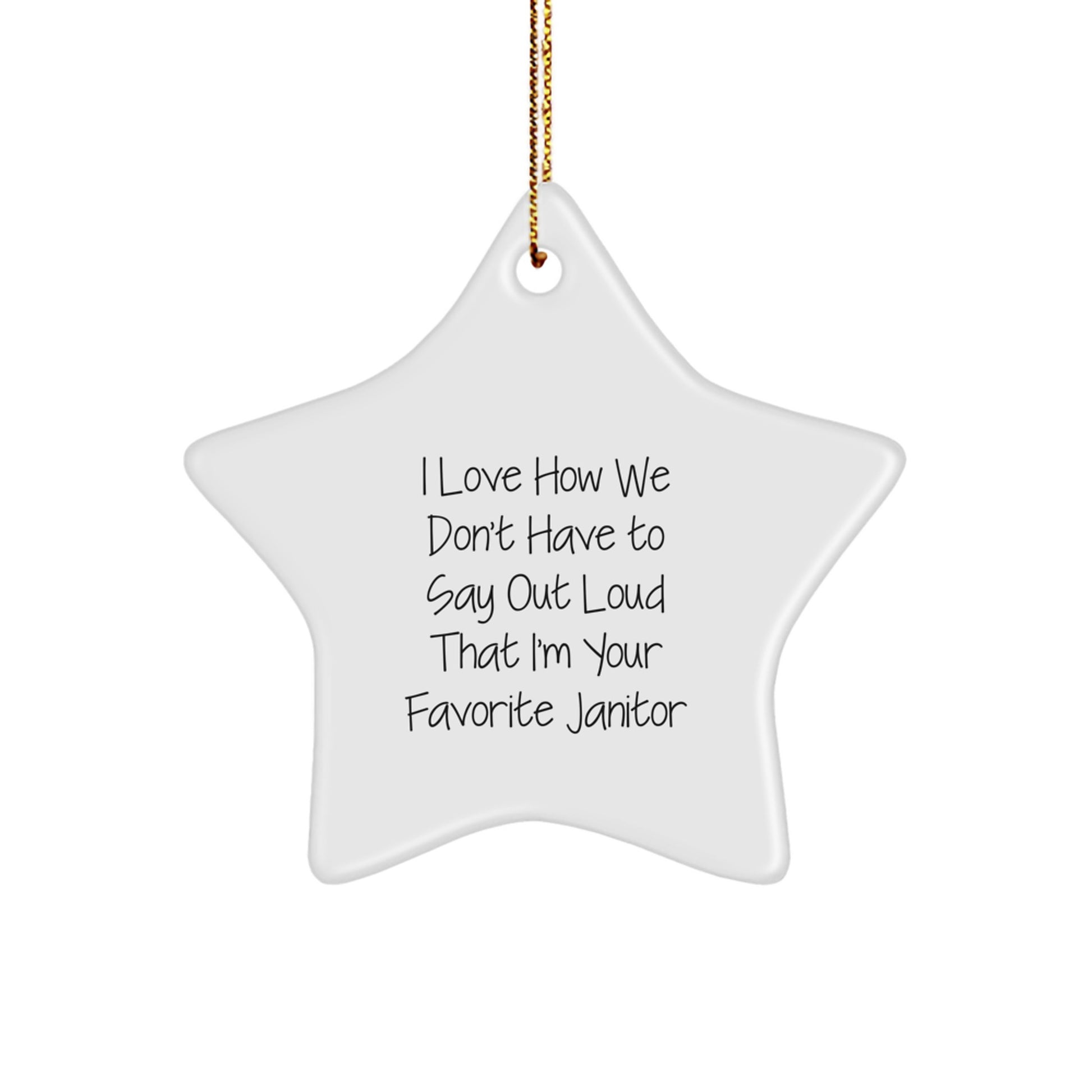 Funny Janitor Gifts from Men Christmas Unique Star Ornament I Love How We Don't Have To Say Out Loud That I'm Your Favorite Janitor - Image 1