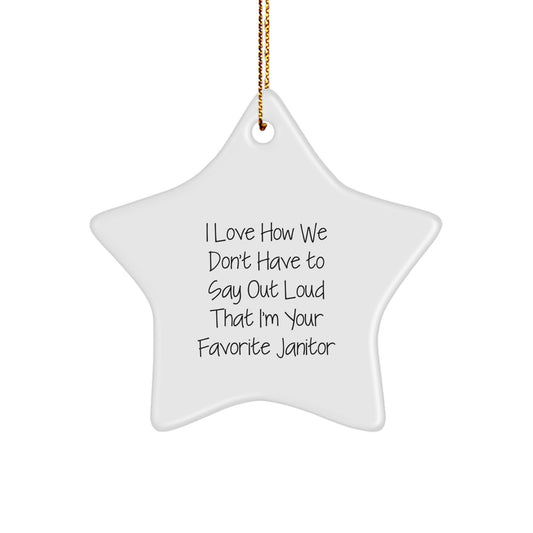 Funny Janitor Gifts from Men Christmas Unique Star Ornament I Love How We Don't Have To Say Out Loud That I'm Your Favorite Janitor - Image 1