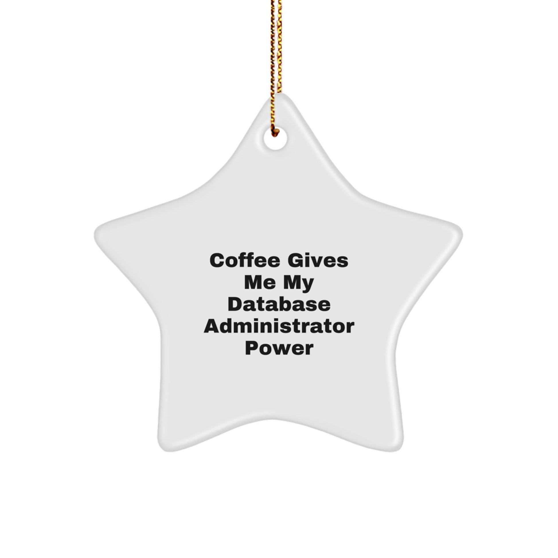 Funny Database Administrator Gifts from Friends - 'Coffee Gives Me My Database Administrator Power' Star Ornament for Christmas - Image 1