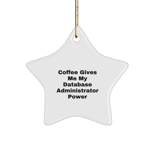 Funny Database Administrator Gifts from Friends - 'Coffee Gives Me My Database Administrator Power' Star Ornament for Christmas - Image 1