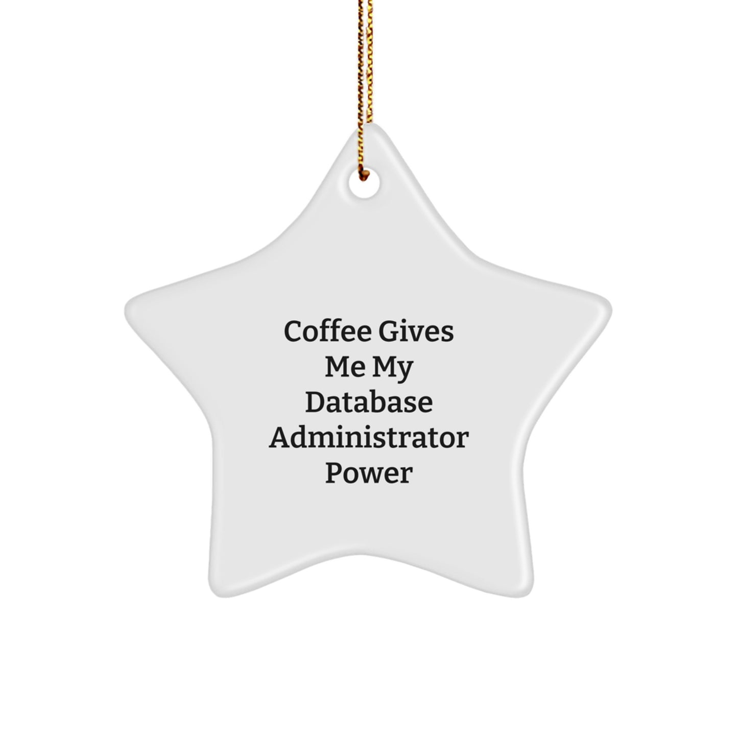 Funny Database Administrator Gifts from Friends for Christmas - Coffee Gives Me Power Star Ornament - Image 1