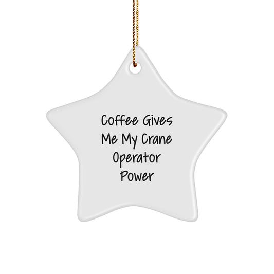 Crane Operator Gifts for Men, Funny Star Ornament, 'Coffee Gives Me My Crane Operator Power' Quote, Christmas Unique Gifts from Friends or Family - Image 1