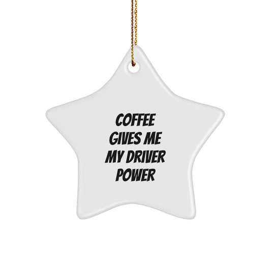 Funny Driver Gifts from Friends - Coffee Gives Me My Driver Power Star Ornament for Men, Women, and Coworkers - Image 1
