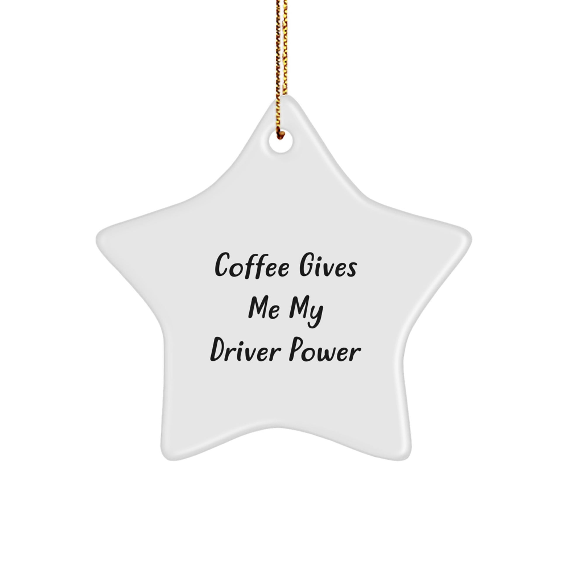 Funny Driver Gifts from Friends for Christmas - Coffee Gives Me My Driver Power Star Ornament - Image 1