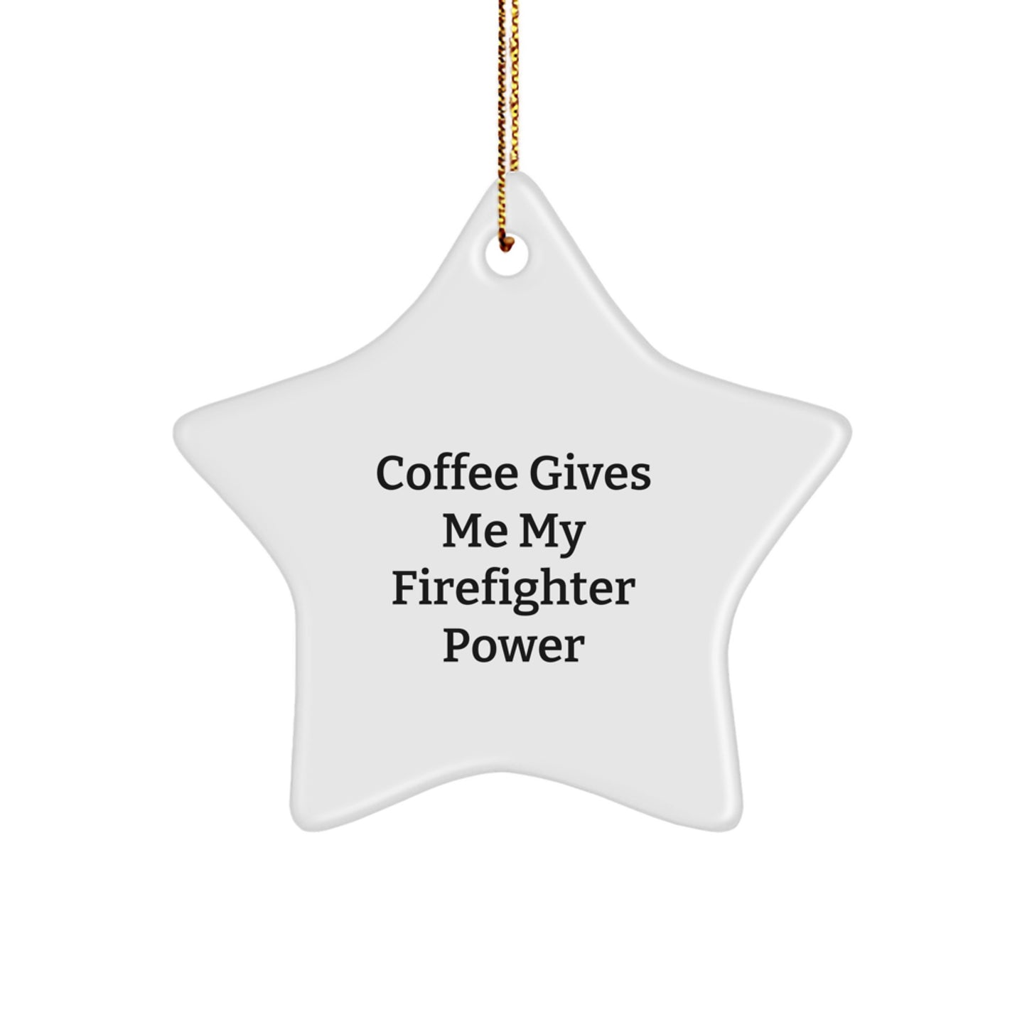 Funny Firefighter Gifts from Men to Firefighters - 'Coffee Gives Me My Firefighter Power' Star Ornament for Him - Unique Christmas Unique Gifts - Image 1