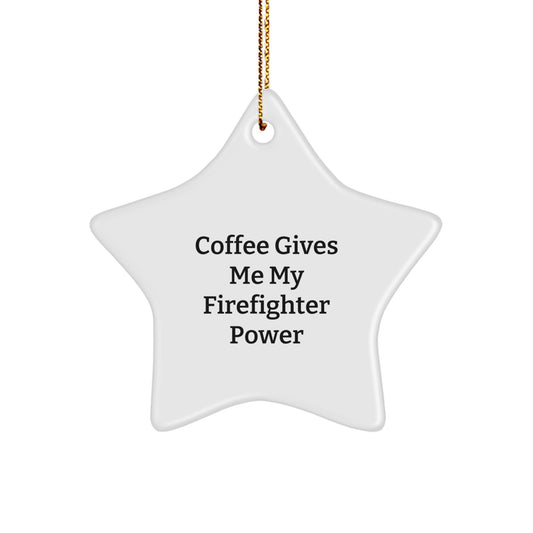 Funny Firefighter Gifts from Men to Firefighters - 'Coffee Gives Me My Firefighter Power' Star Ornament for Him - Unique Christmas Unique Gifts - Image 1