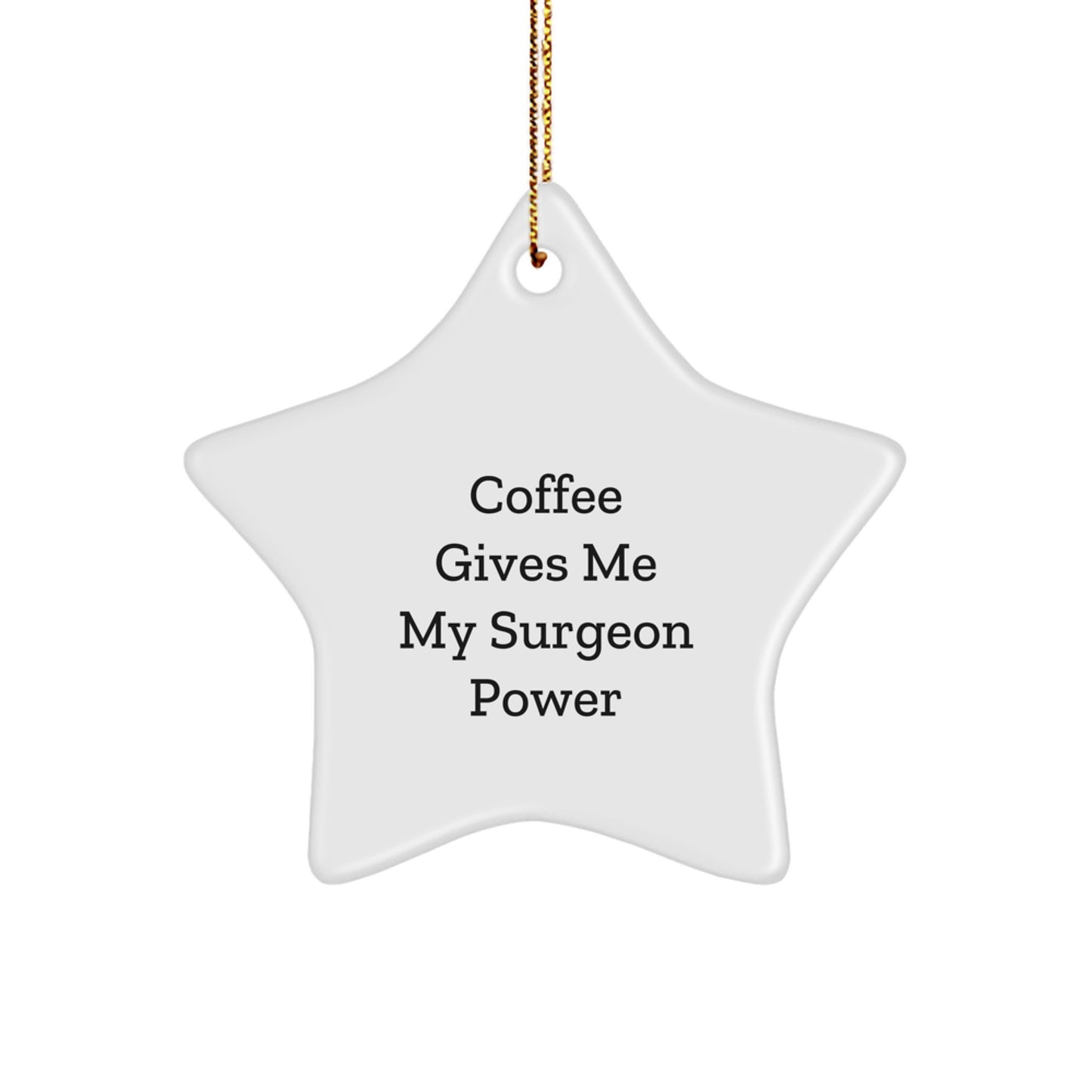Funny Surgeon Gifts, 'Coffee Gives Me My Surgeon Power' Star Ornament for Christmas, Gifts from Friends, Coworkers, or Family - Image 1