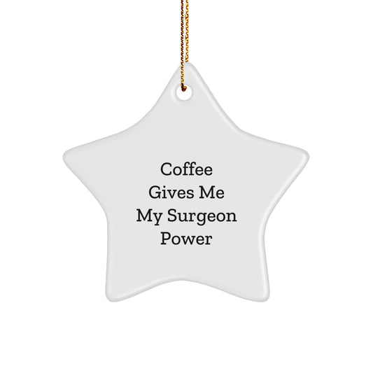 Funny Surgeon Gifts, 'Coffee Gives Me My Surgeon Power' Star Ornament for Christmas, Gifts from Friends, Coworkers, or Family - Image 1