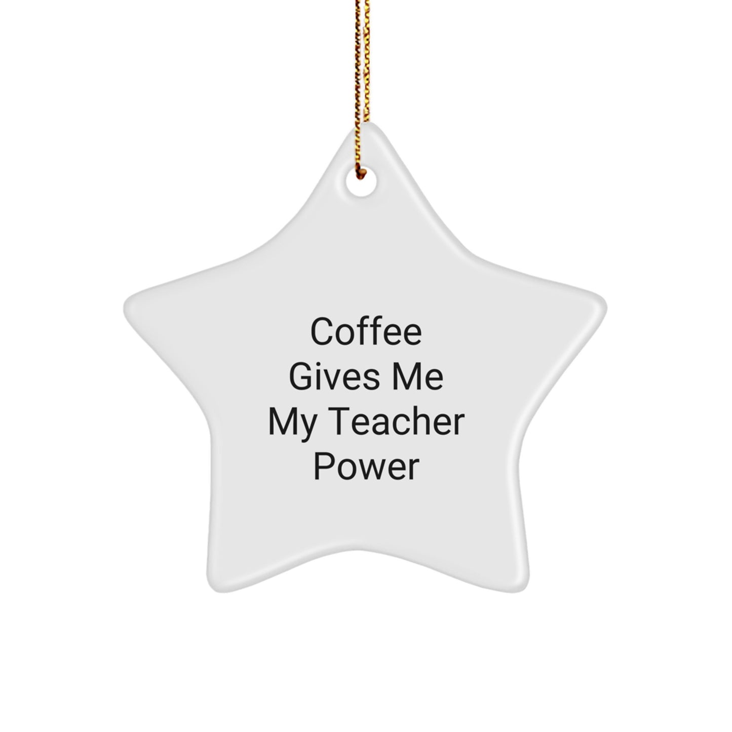 Funny Teacher Gifts from Coworkers - 'Coffee Gives Me My Teacher Power' Star Ornament for Christmas - Image 1