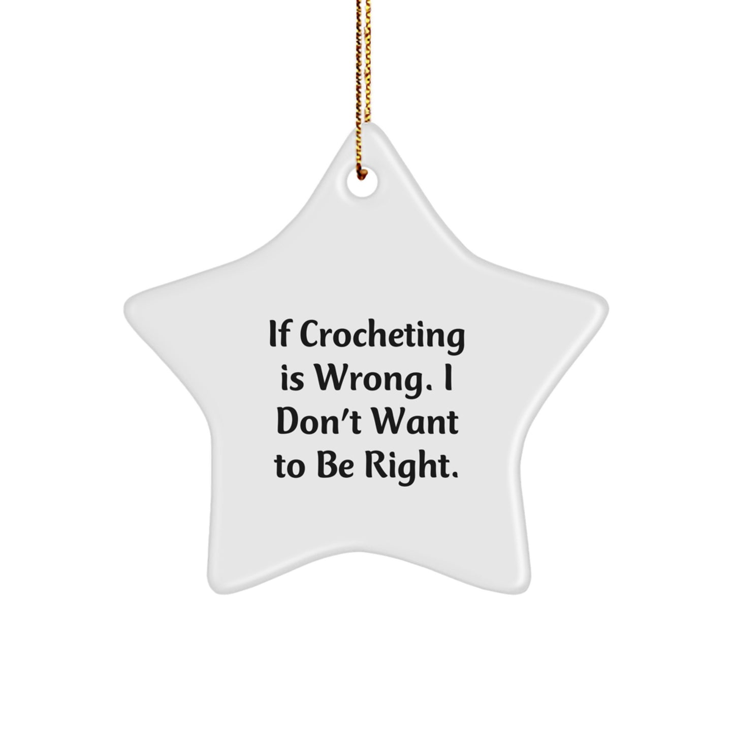 Funny Crocheting Gifts for Friends - 'If Crocheting Is Wrong, I Don't Want To Be Right' Star Ornament, Christmas Unique Creations from Friends - Image 1