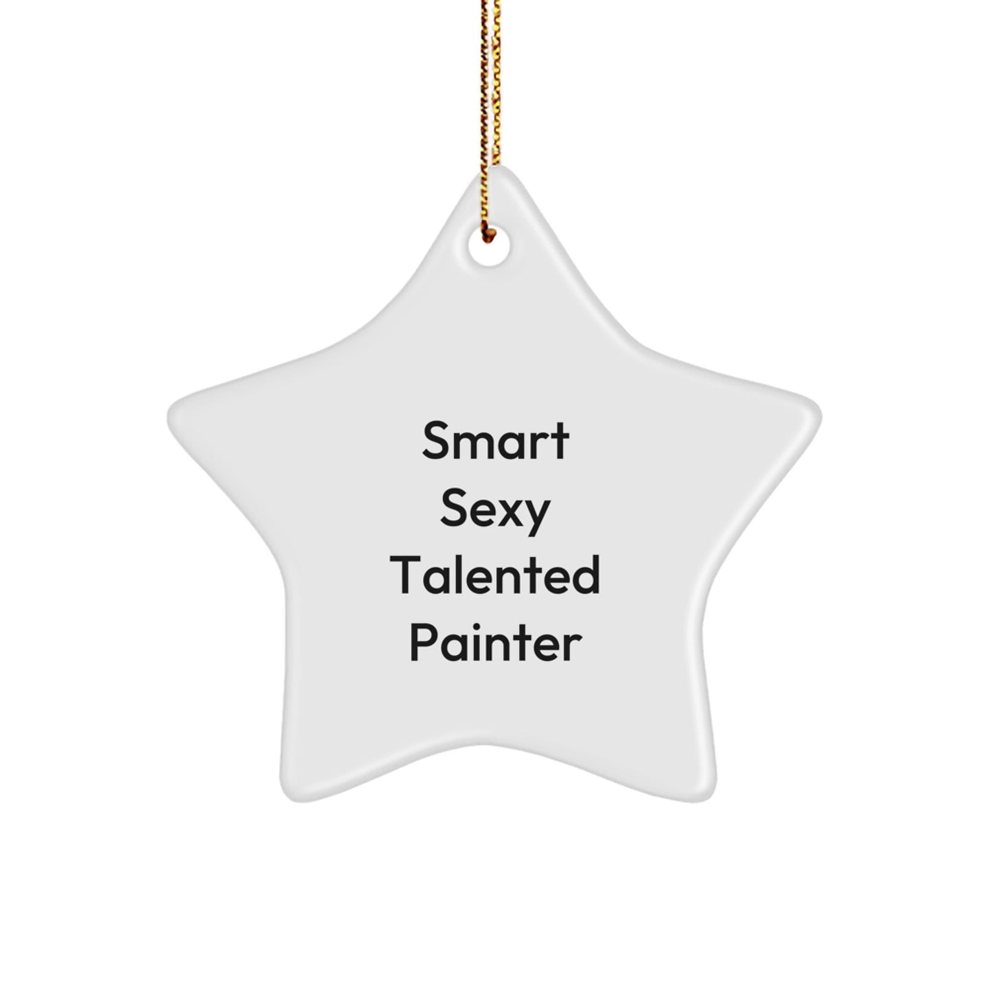Funny Smart Sexy Talented Painter Gifts - Star Ornament for Christmas - 'Smart Sexy Talented Painter' Quote - Gifts from Friends to Family - Image 1