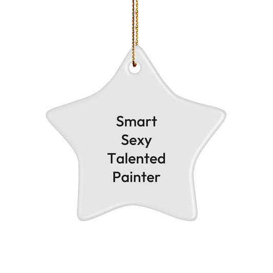 Funny Smart Sexy Talented Painter Gifts - Star Ornament for Christmas - 'Smart Sexy Talented Painter' Quote - Gifts from Friends to Family - Image 1