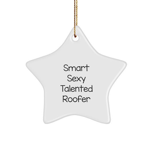 Funny Roofer Gifts from Men for Star Ornament, 'Smart Sexy Talented Roofer' Quote, Christmas Unique Gifts - Image 1