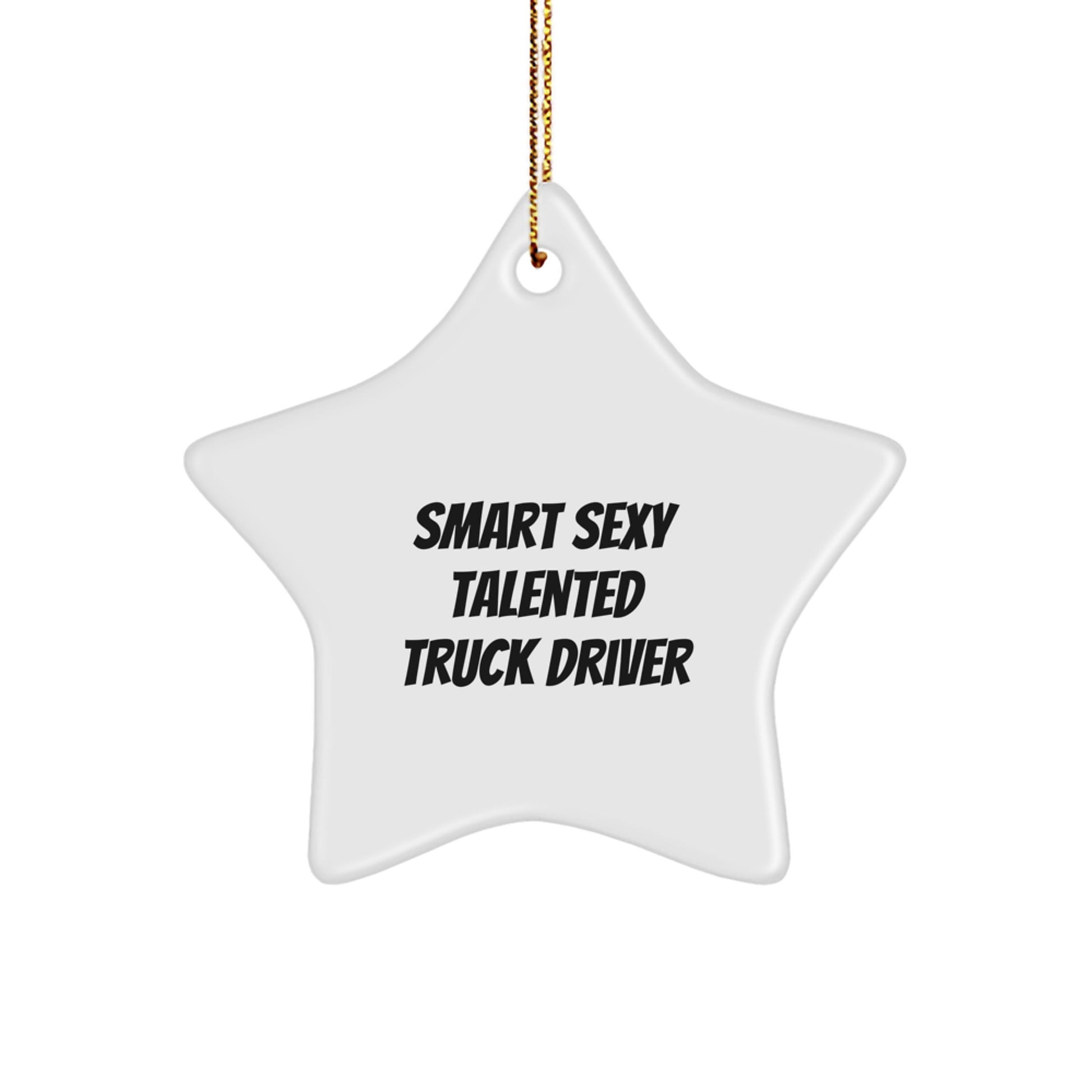 Sexy Talented Truck Driver Christmas Unique Gifts from Friends for Truck Driver Star Ornament, Funny Quote - Image 1