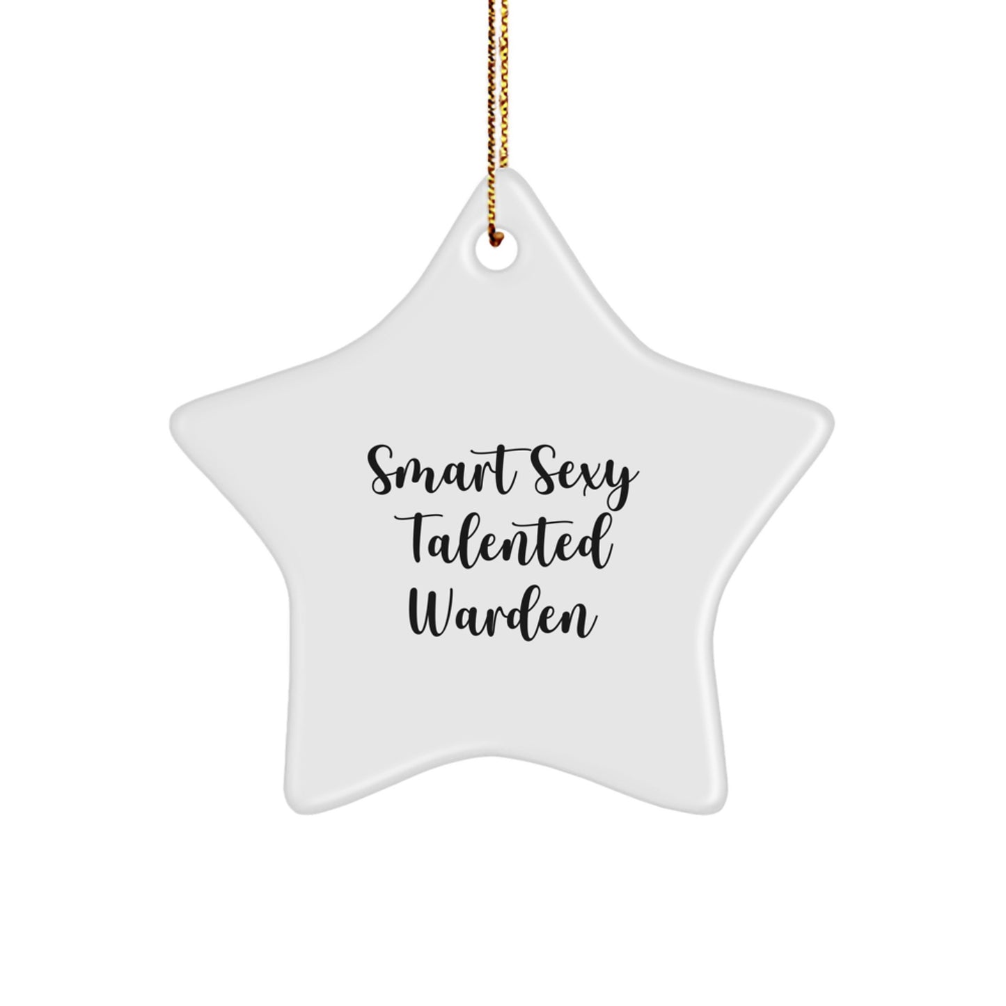 Smart Sexy Talented Warden Gifts for Men, Women, or Friends, Warden Star Ornament Christmas Unique Gifts from Family, Inspirational Quote - Image 1