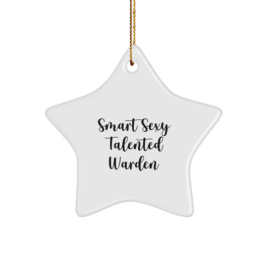 Smart Sexy Talented Warden Gifts for Men, Women, or Friends, Warden Star Ornament Christmas Unique Gifts from Family, Inspirational Quote - Image 1