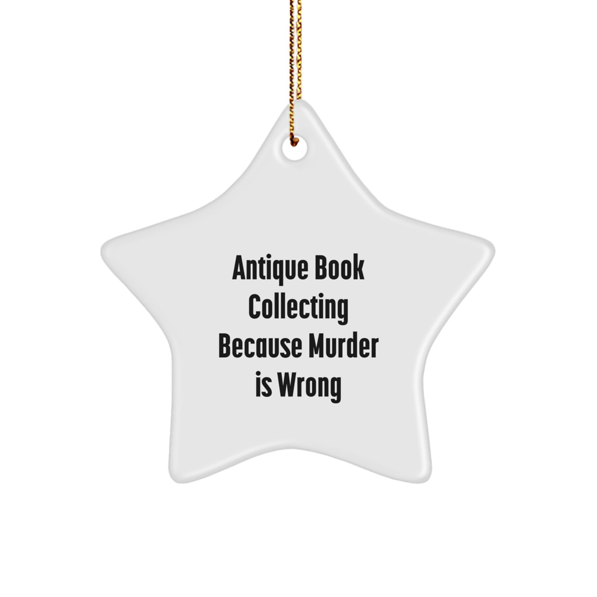 Antique Book Collecting Gifts from Men to Women, 'Antique Book Collecting Because Murder Is Wrong' Star Ornament for Christmas, White, 3.25\ - Image 1