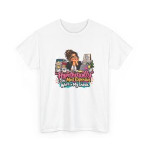 White t-shirt printed on the front with an HR manager in glasses and a black blazer resting her chin on her hand at a cluttered desk with binders, an HR mug, a laptop with sticky notes and a framed desk sign and the words ‘"Hypothetically" Is the Most Expensive Word in My Inbox.’