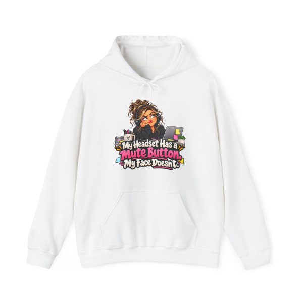 White hoodie printed on the front with a side-eyeing support agent in a black hoodie and headset resting her chin on her hand at a desk with a laptop covered in sticky notes, a mug of pens and a small succulent and the words "My Headset Has a Mute Button. My Face Doesn't."