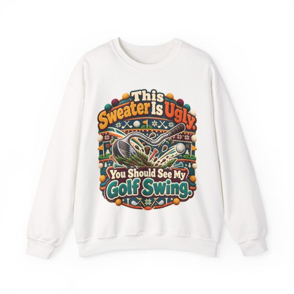 White golf crewneck sweatshirt printed with This Sweater Is Ugly. You Should See My Golf Swing and a golf club tearing a big divot through the grass