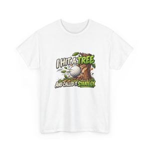 White unisex T-shirt printed with I HIT A TREE AND CALLED IT STRATEGY. and a golf ball smashing into a tree trunk