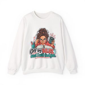 White bookkeeper crewneck sweatshirt printed with Off by $0.01 and I will find you and a determined bookkeeper with a curly bun