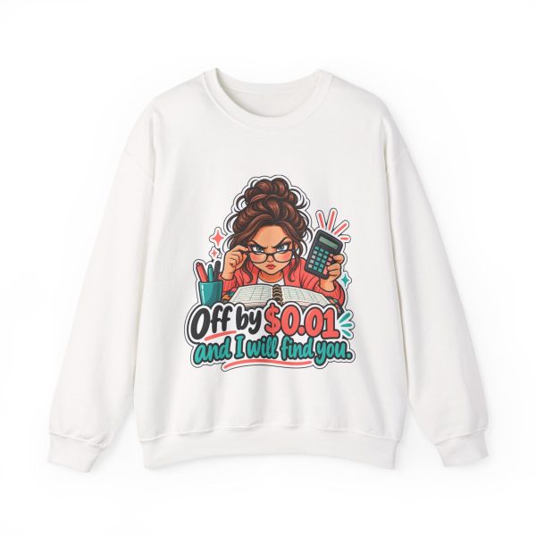 White bookkeeper crewneck sweatshirt printed with Off by $0.01 and I will find you and a determined bookkeeper with a curly bun